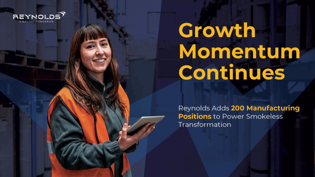 Growth Momentum Continues: Reynolds Adds 200 Manufacturing Positions to Power Smokeless Transformation