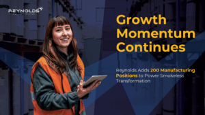 Growth Momentum Continues: Reynolds Adds 200 Manufacturing Positions to Power Smokeless Transformation